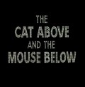 The Cat Above and the Mouse Below pictures.