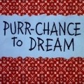 Purr-Chance to Dream - wallpapers.